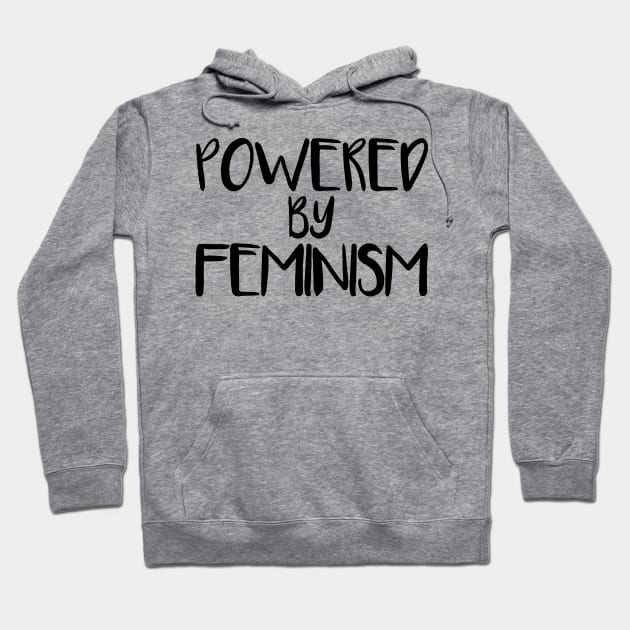 POWERED BY FEMINISM feminist text slogan Hoodie by MacPean